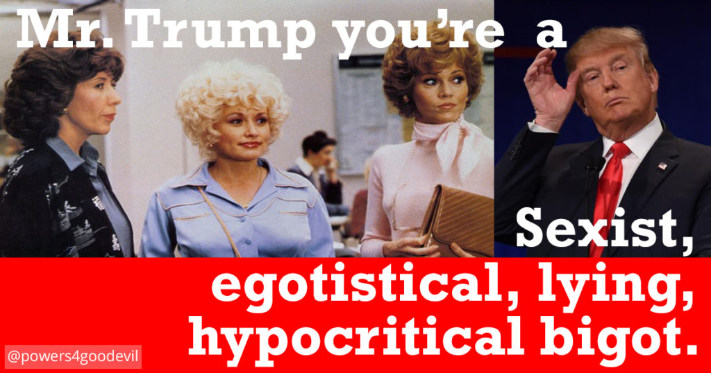 Trump - Sexist, egotistical, lying, hypocritical bigot